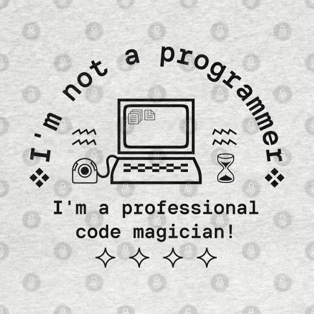 Im not a programmer, Im a professional code magician by Yeaha